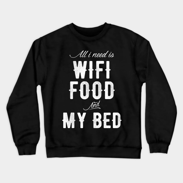 All I need is Wifi food and my Bed Crewneck Sweatshirt by captainmood